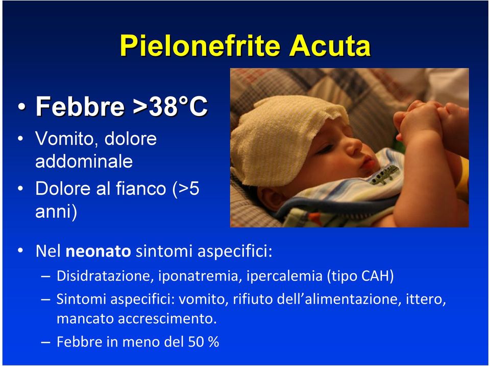 iponatremia, ipercalemia (tipo CAH) Sintomi aspecifici: vomito,