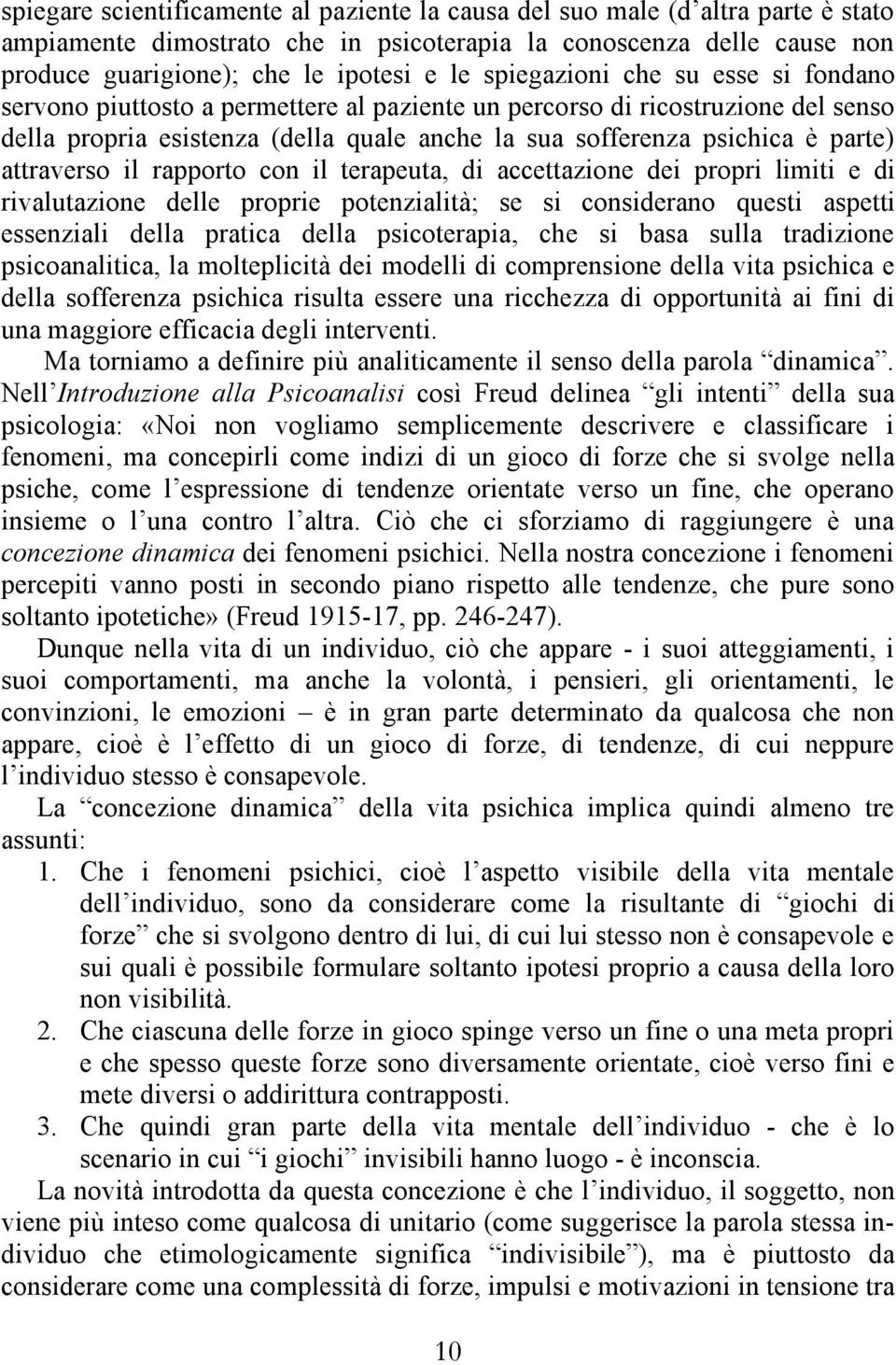 attraverso il rapporto con il terapeuta, di accettazione dei propri limiti e di rivalutazione delle proprie potenzialità; se si considerano questi aspetti essenziali della pratica della psicoterapia,