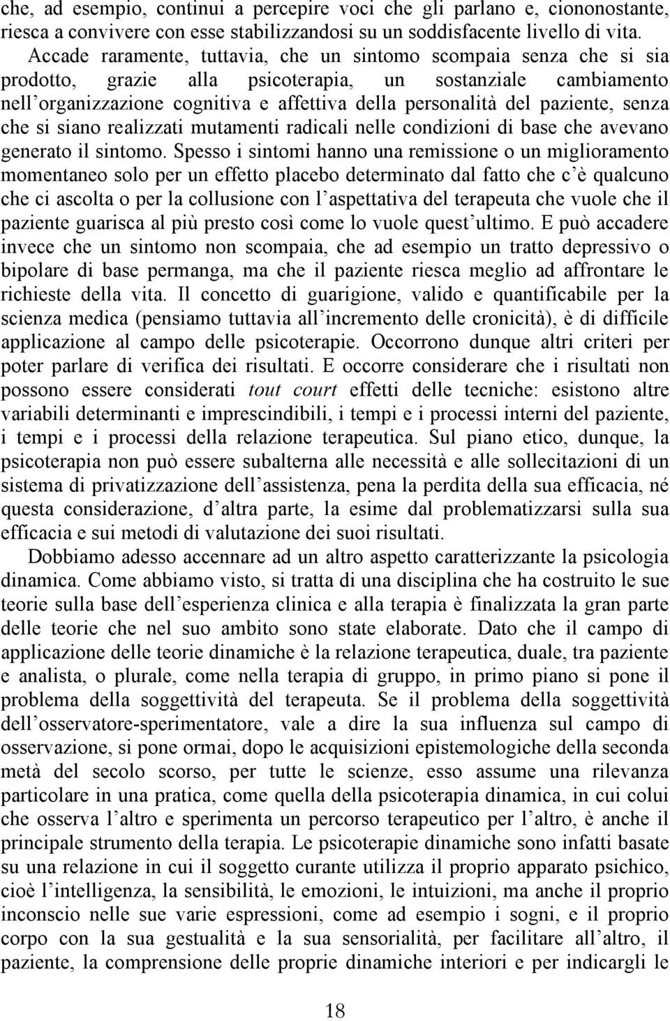 paziente, senza che si siano realizzati mutamenti radicali nelle condizioni di base che avevano generato il sintomo.