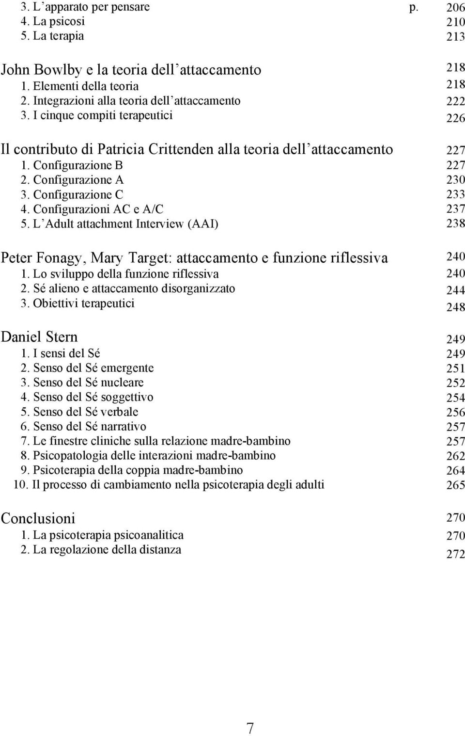 L Adult attachment Interview (AAI) Peter Fonagy, Mary Target: attaccamento e funzione riflessiva 1. Lo sviluppo della funzione riflessiva 2. Sé alieno e attaccamento disorganizzato 3.