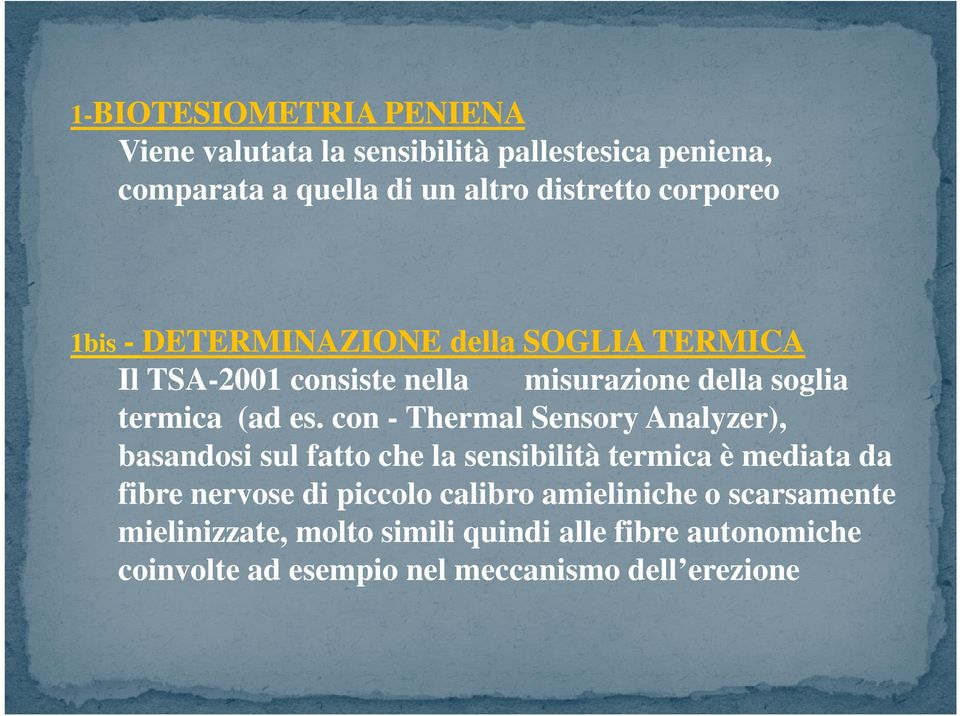 con - Thermal Sensory Analyzer), basandosi sul fatto che la sensibilità termica è mediata da fibre nervose di piccolo