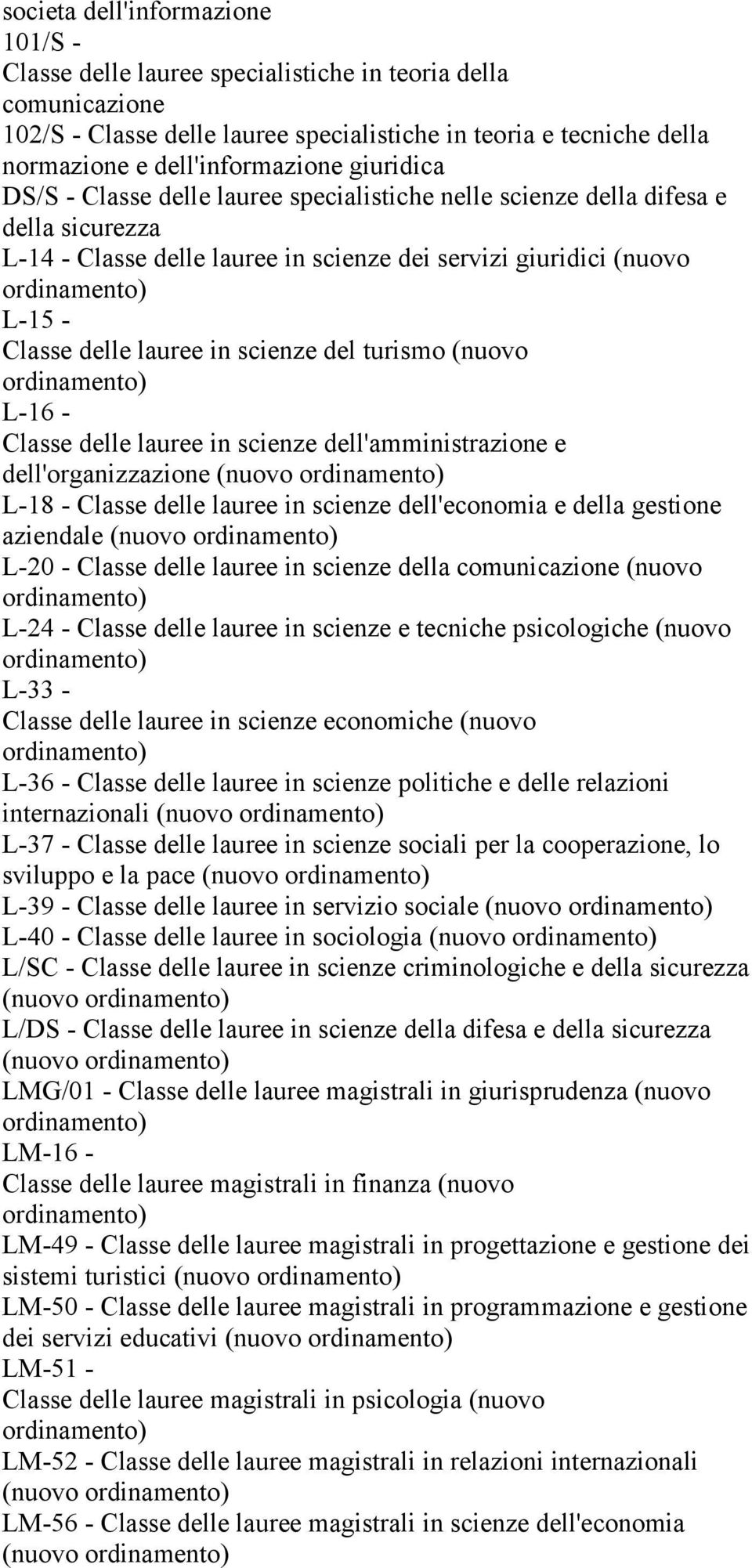 scienze del turismo (nuovo L-16 - Classe delle lauree in scienze dell'amministrazione e dell'organizzazione (nuovo L-18 - Classe delle lauree in scienze dell'economia e della gestione aziendale