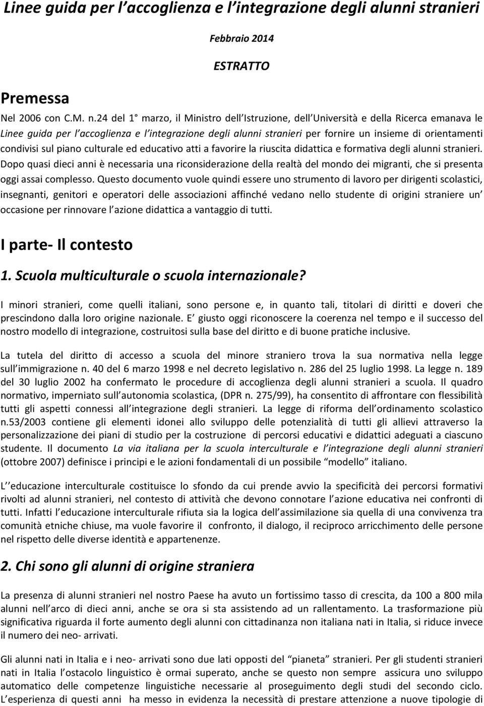 condivisi sul piano culturale ed educativo atti a favorire la riuscita didattica e formativa degli alunni stranieri.