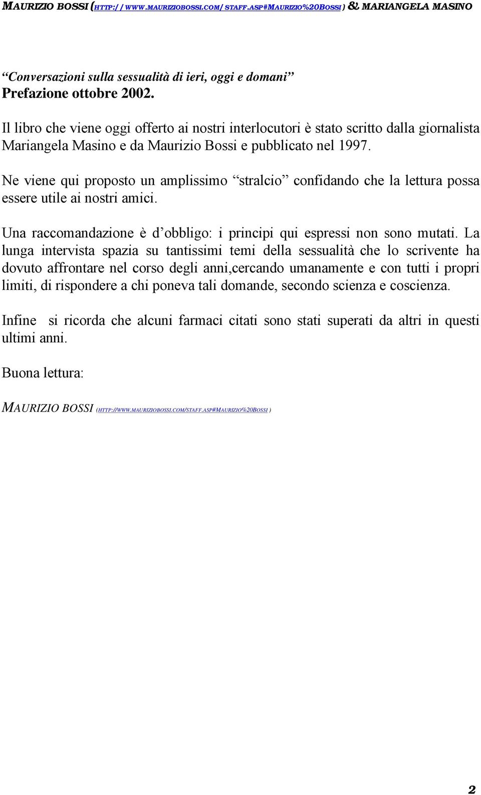 Ne viene qui proposto un amplissimo stralcio confidando che la lettura possa essere utile ai nostri amici. Una raccomandazione è d obbligo: i principi qui espressi non sono mutati.