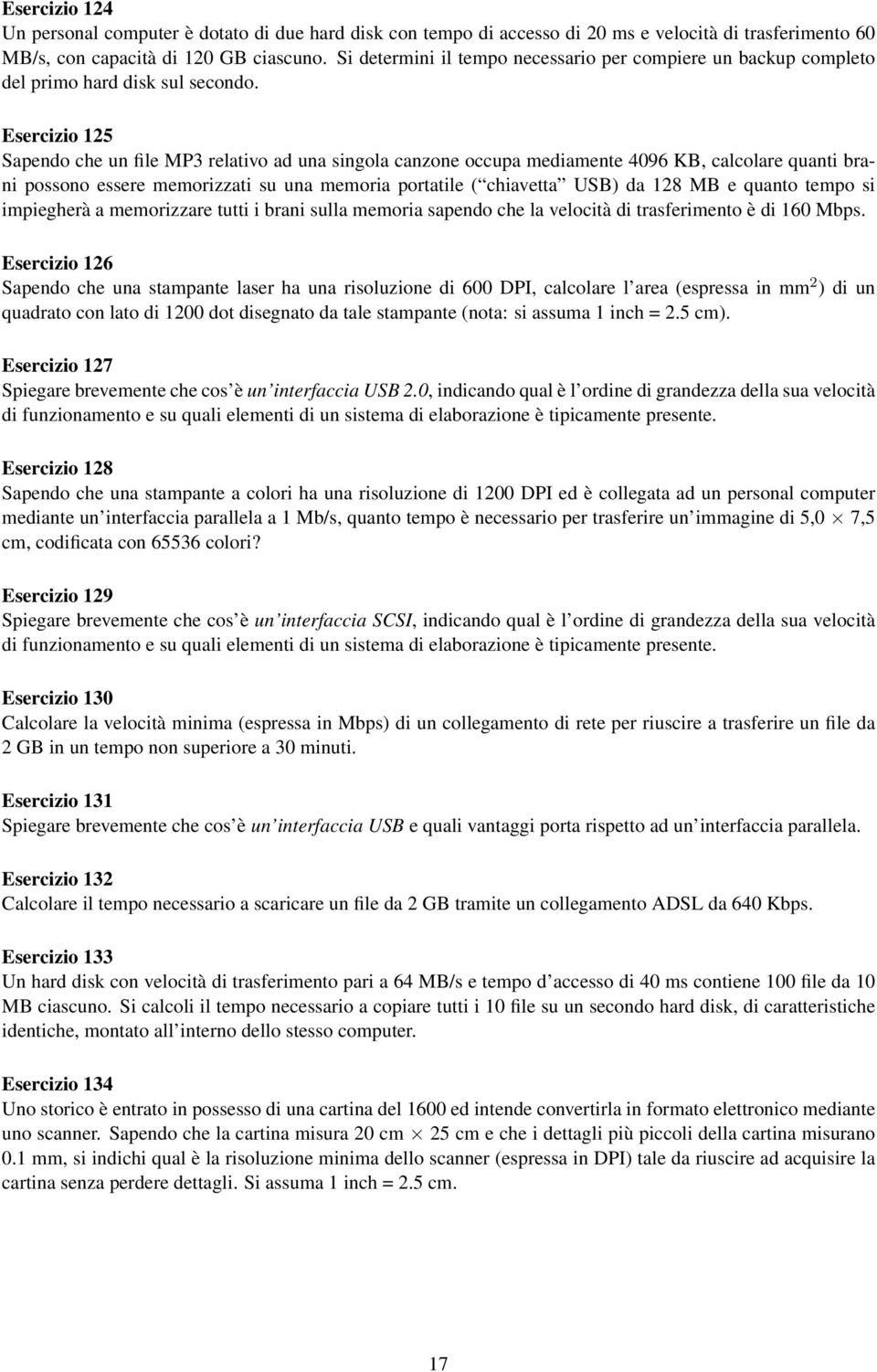 Esercizio 125 Sapendo che un file MP3 relativo ad una singola canzone occupa mediamente 4096 KB, calcolare quanti brani possono essere memorizzati su una memoria portatile ( chiavetta USB) da 128 MB