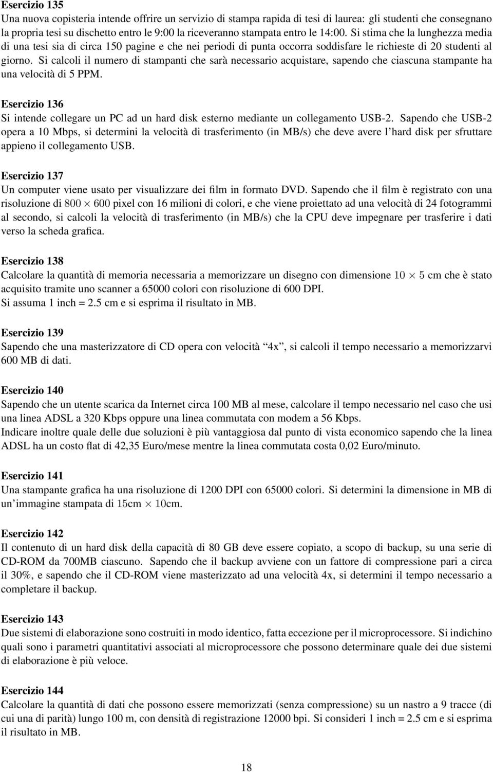 Si calcoli il numero di stampanti che sarà necessario acquistare, sapendo che ciascuna stampante ha una velocità di 5 PPM.