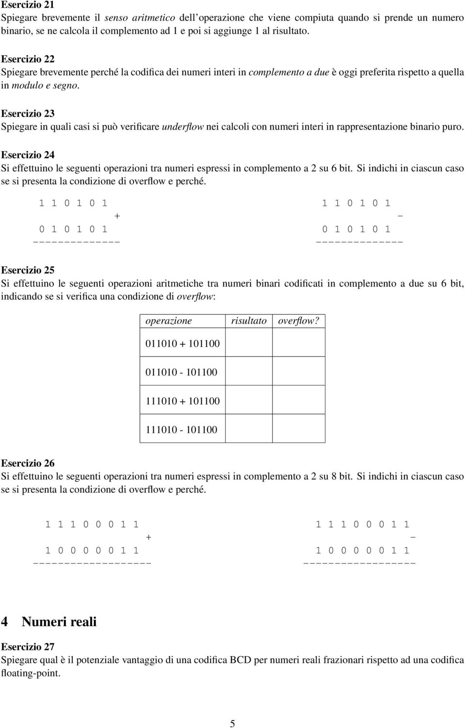 Esercizio 23 Spiegare in quali casi si può verificare underflow nei calcoli con numeri interi in rappresentazione binario puro.