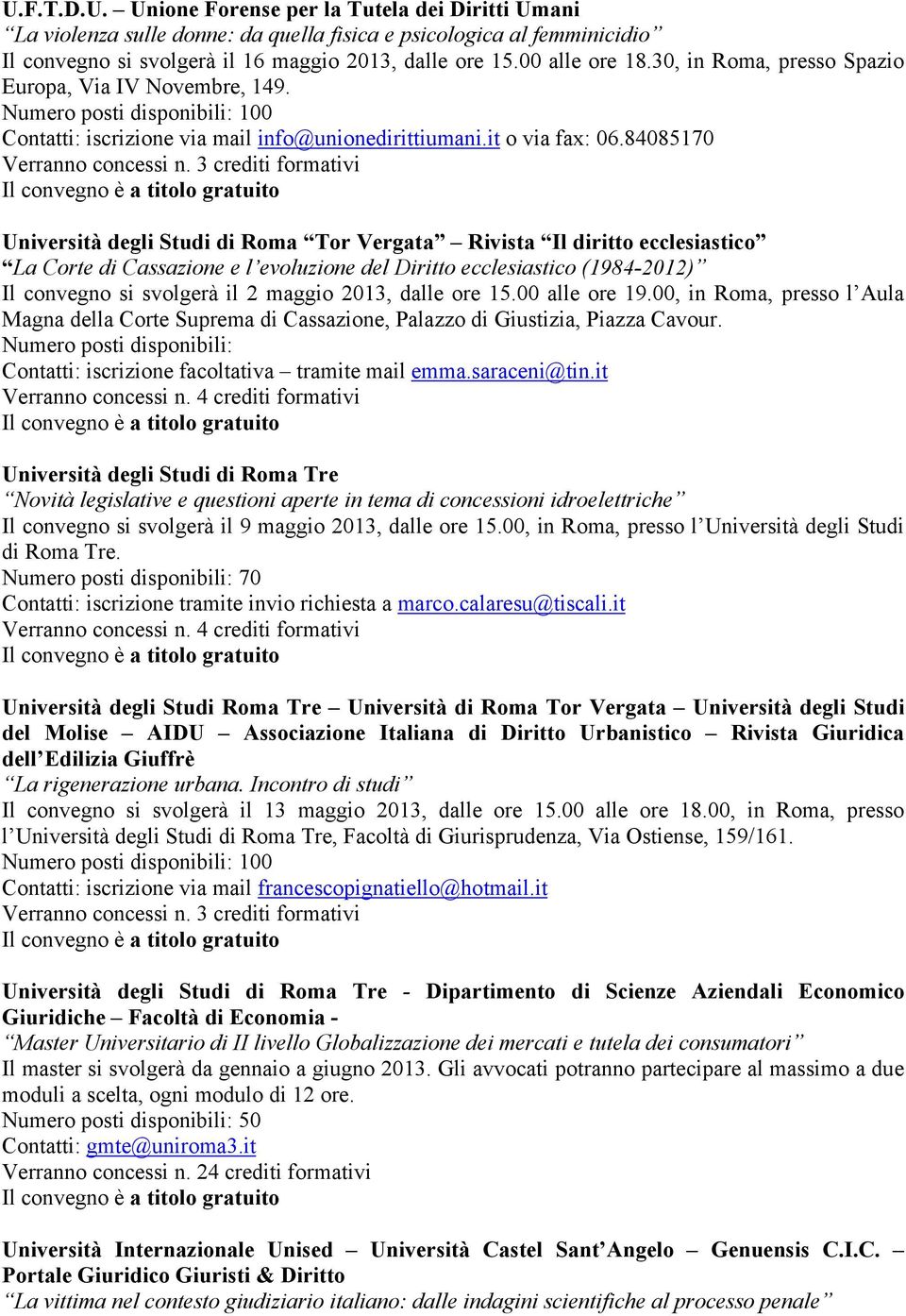 84085170 Università degli Studi di Roma Tor Vergata Rivista Il diritto ecclesiastico La Corte di Cassazione e l evoluzione del Diritto ecclesiastico (1984-2012) Il convegno si svolgerà il 2 maggio