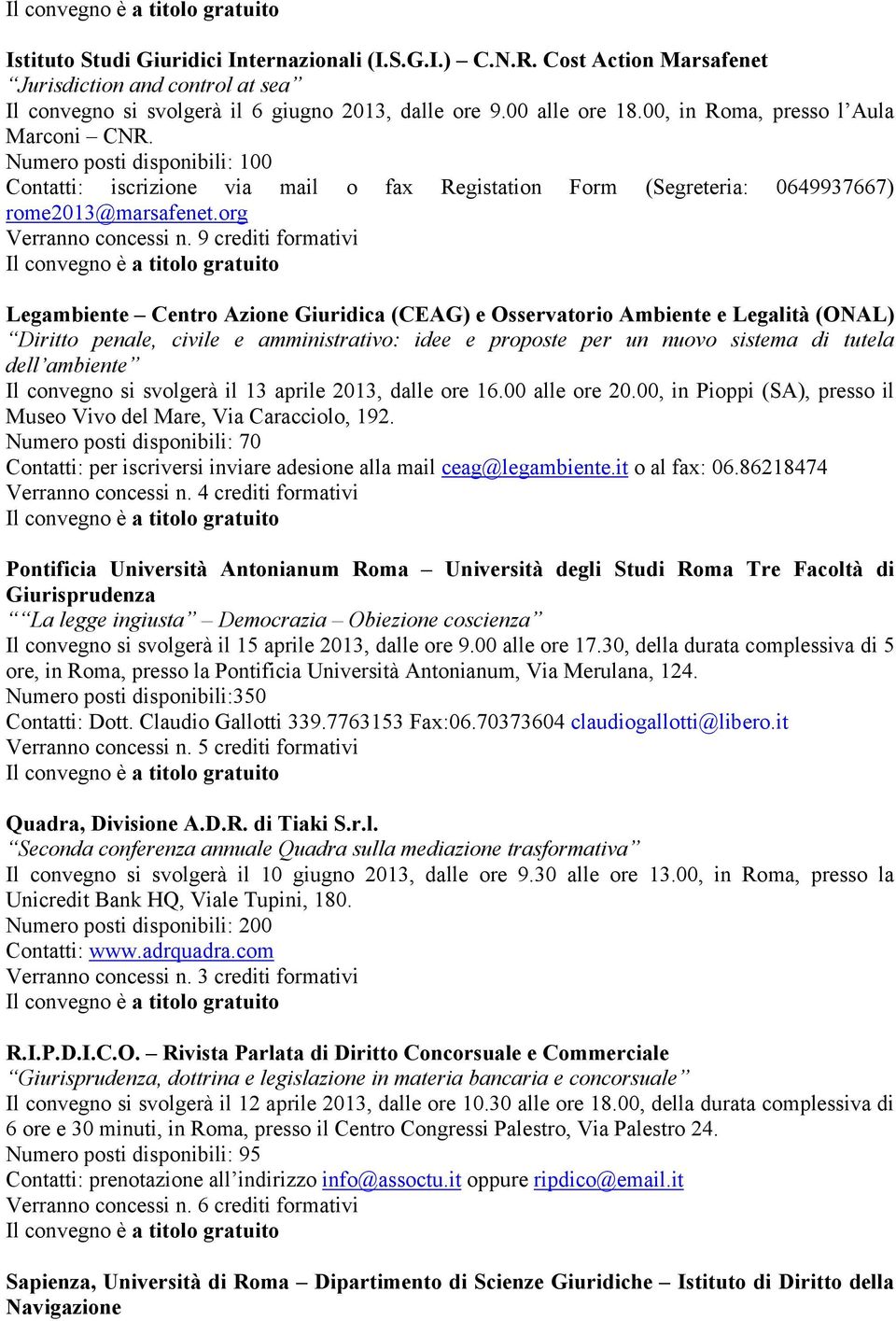 9 crediti formativi Legambiente Centro Azione Giuridica (CEAG) e Osservatorio Ambiente e Legalità (ONAL) Diritto penale, civile e amministrativo: idee e proposte per un nuovo sistema di tutela dell