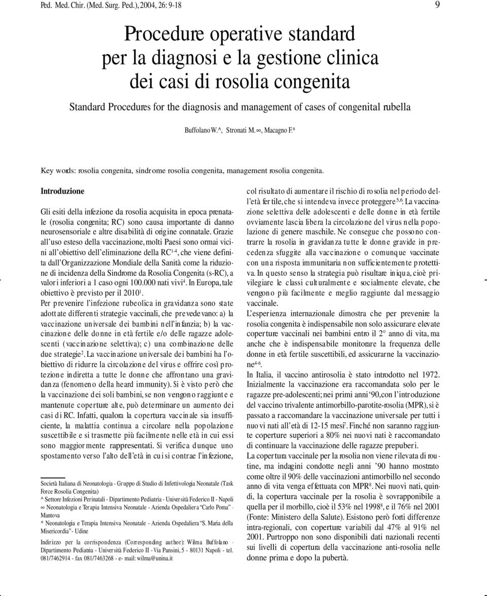 9 Buffolano W.^, Stronati M., Macagno F.* Key words: rosolia congenita, sindrome rosolia congenita, management rosolia congenita.