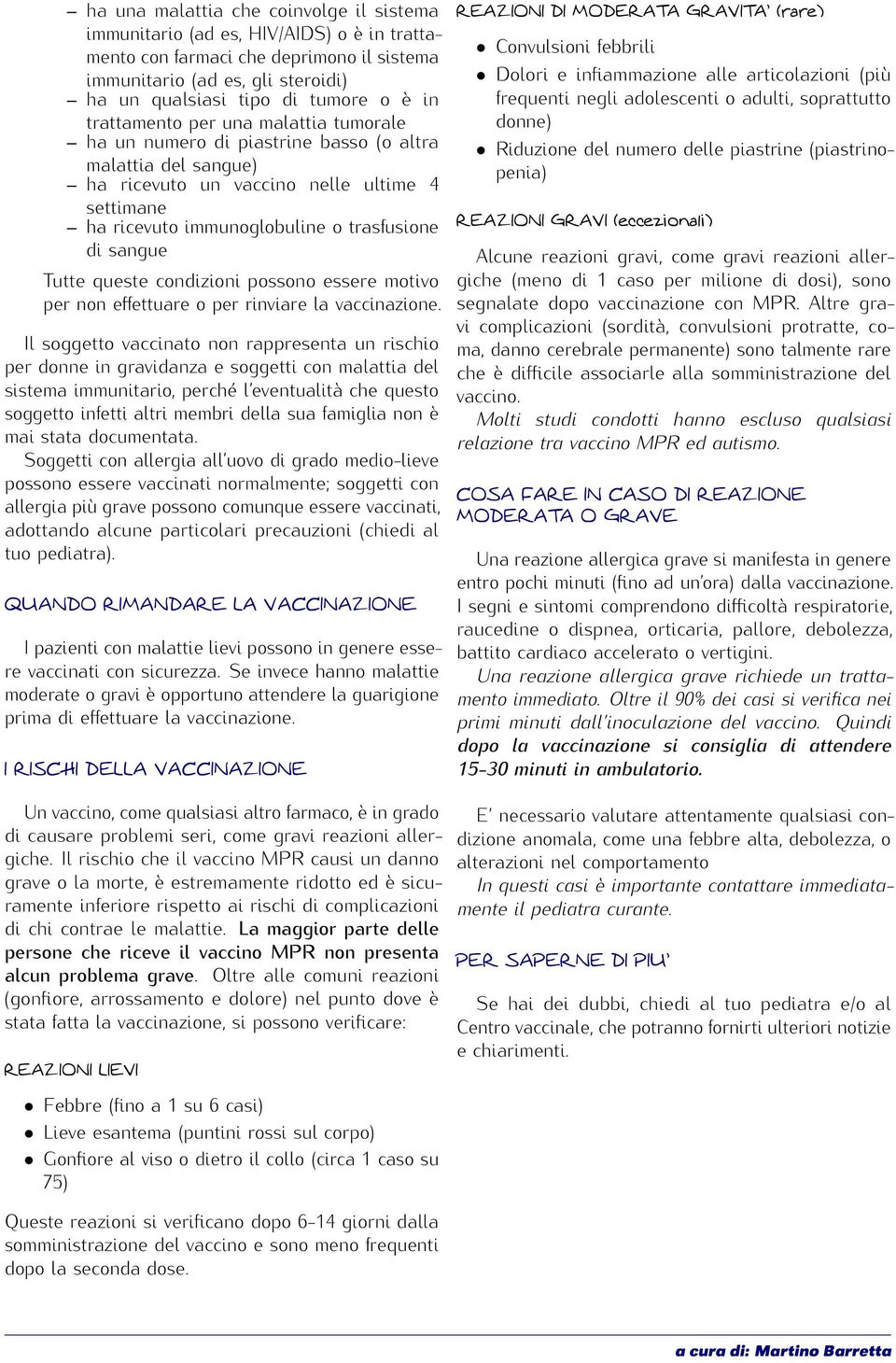 Tutte queste condizioni possono essere motivo per non effettuare o per rinviare la vaccinazione.