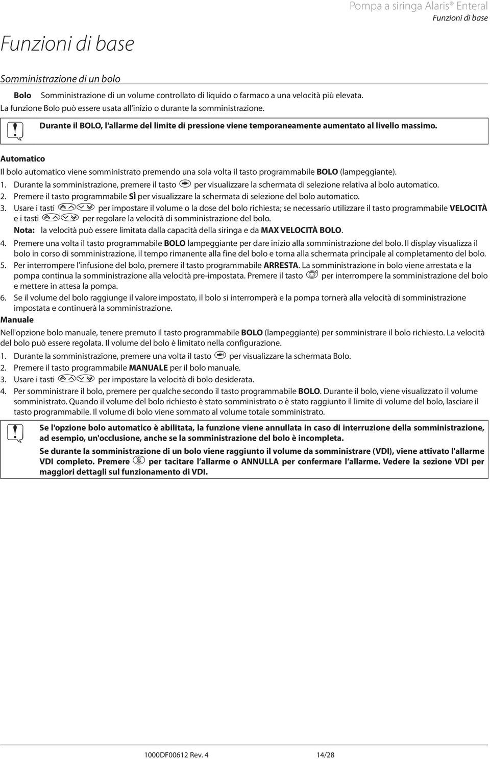 utomatico Il bolo automatico viene somministrato premendo una sola volta il tasto programmabile BOLO (lampeggiante). 1.