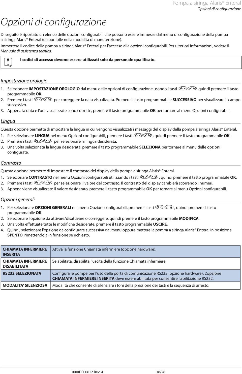 Per ulteriori informazioni, vedere il Manuale di assistenza tecnica. I codici di accesso devono essere utilizzati solo da personale qualificato. Impostazione orologio 1.