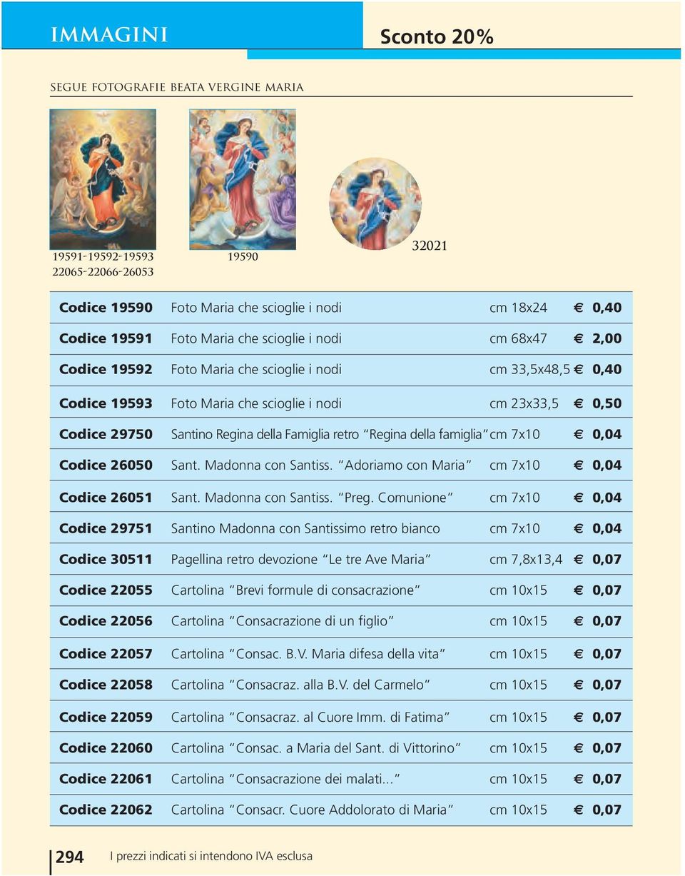 della famiglia cm 7x10 0,04 Codice 26050 Sant. Madonna con Santiss. Adoriamo con Maria cm 7x10 0,04 Codice 26051 Sant. Madonna con Santiss. Preg.