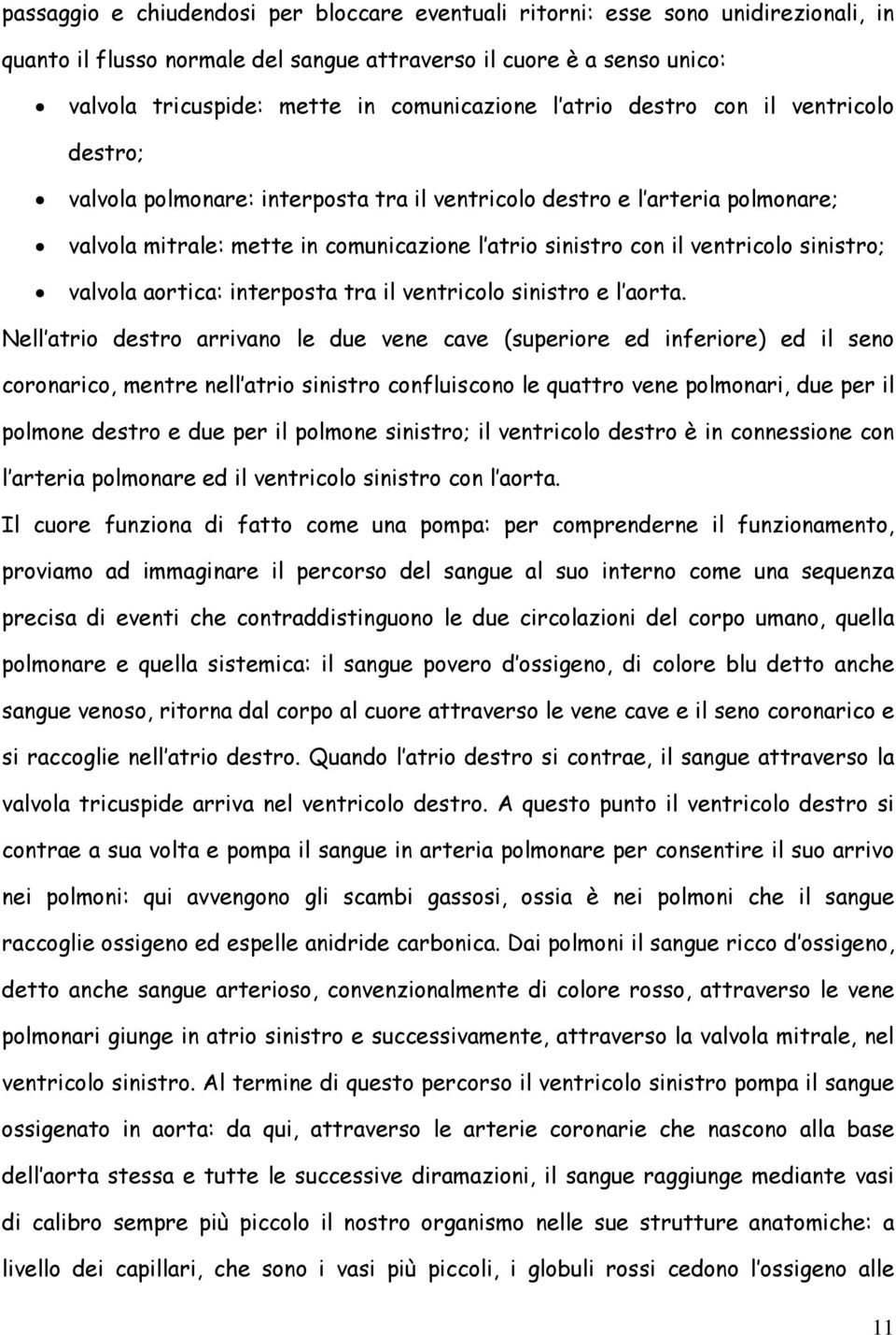 ventricolo sinistro; valvola aortica: interposta tra il ventricolo sinistro e l aorta.