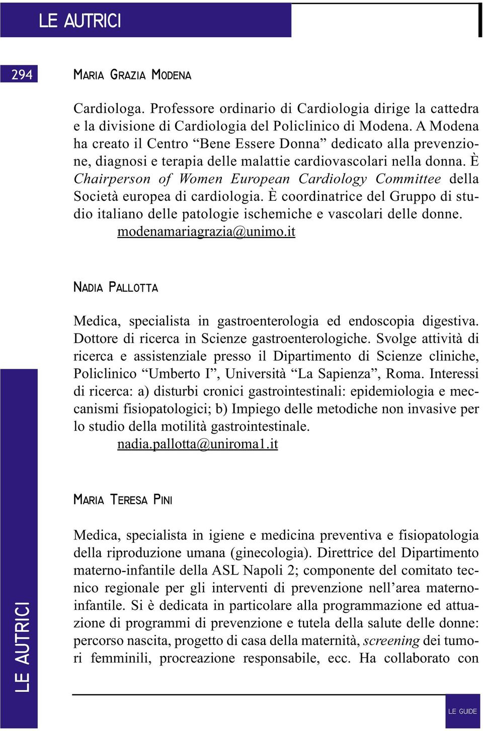 È Chairperson of Women European Cardiology Committee della Società europea di cardiologia. È coordinatrice del Gruppo di studio italiano delle patologie ischemiche e vascolari delle donne.