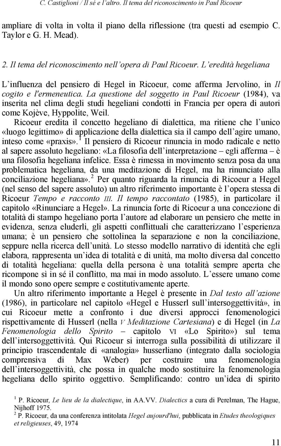 La questione del soggetto in Paul Ricoeur (1984), va inserita nel clima degli studi hegeliani condotti in Francia per opera di autori come Kojève, Hyppolite, Weil.