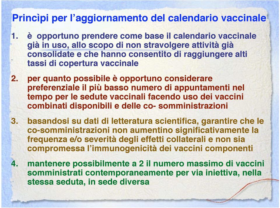 per quanto possibile è opportuno considerare preferenziale il più basso numero di appuntamenti nel tempo per le sedute vaccinali facendo uso dei vaccini combinati disponibili e delle co-