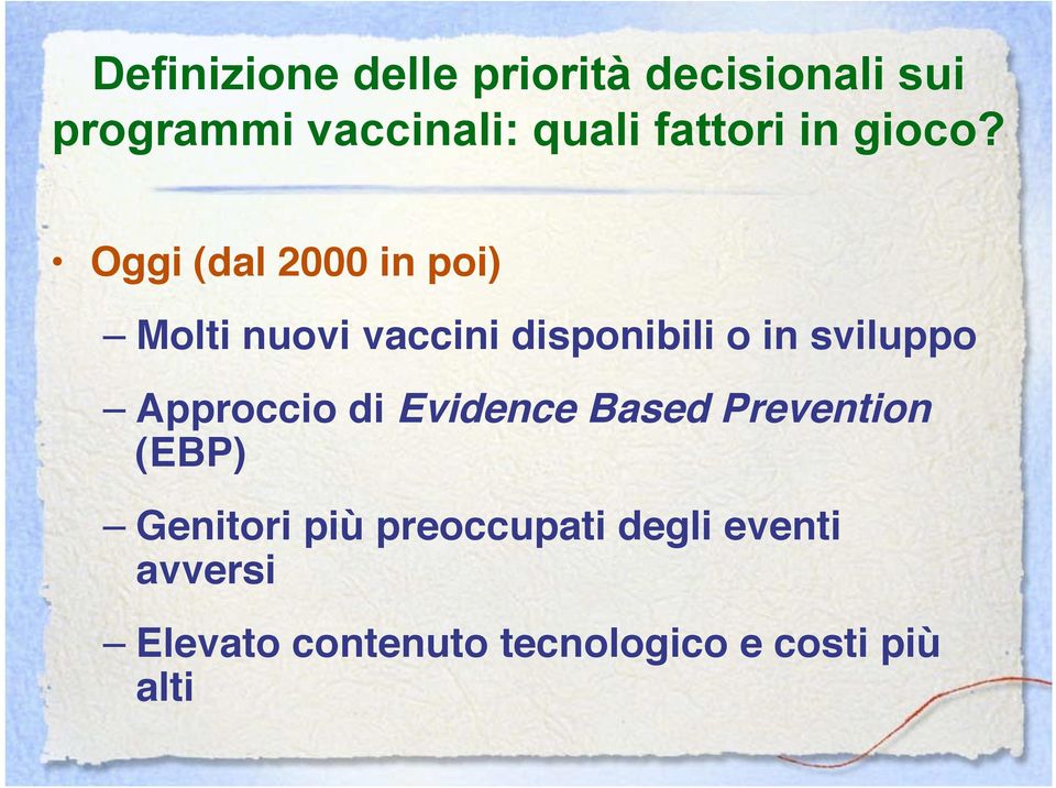 Oggi (dal 2000 in poi) Molti nuovi vaccini disponibili o in sviluppo