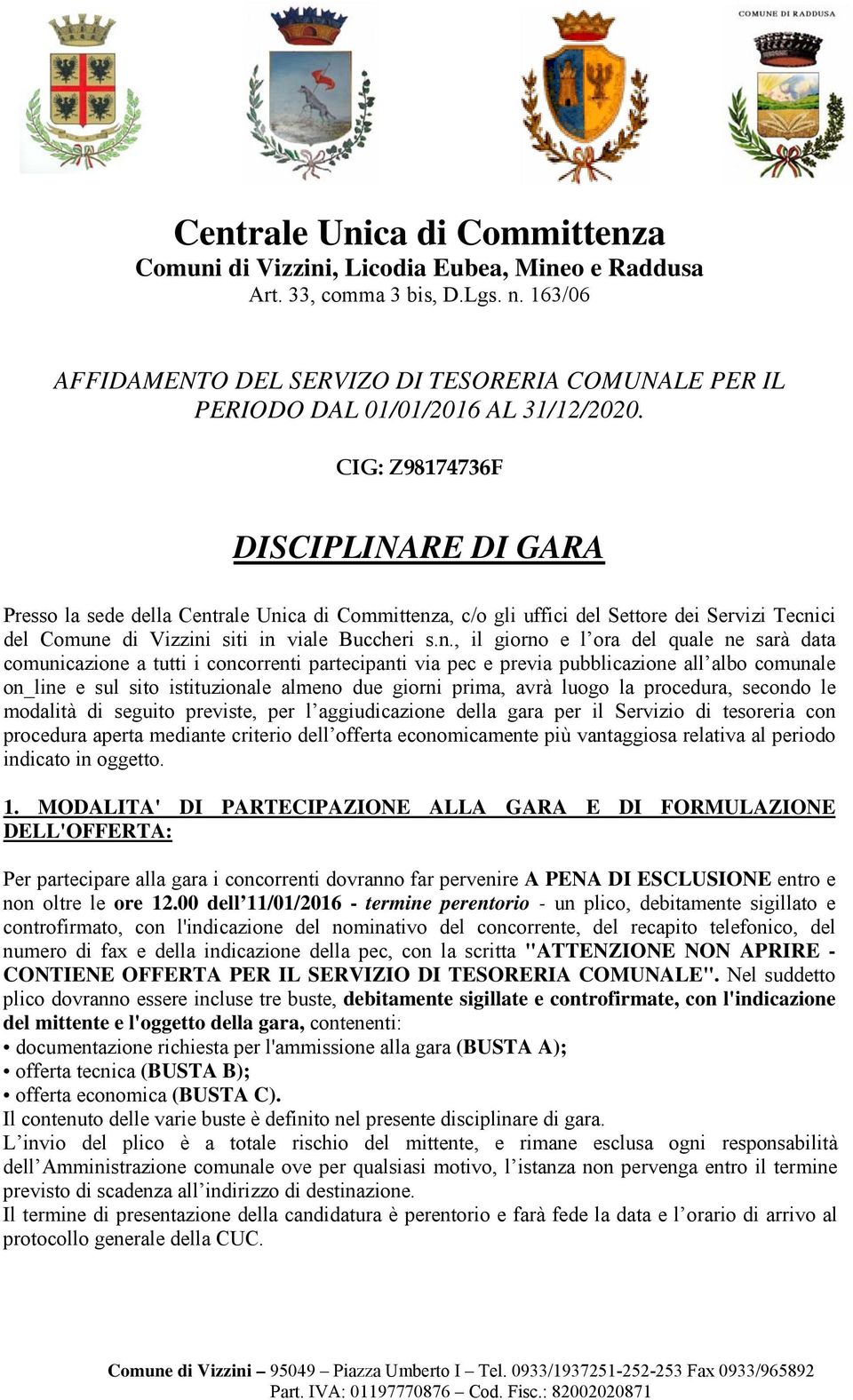 CIG: Z98174736F DISCIPLINARE DI GARA Presso la sede della Cent