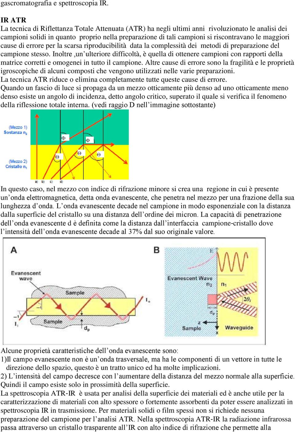 maggiori cause di errore per la scarsa riproducibilità data la complessità dei metodi di preparazione del campione stesso.