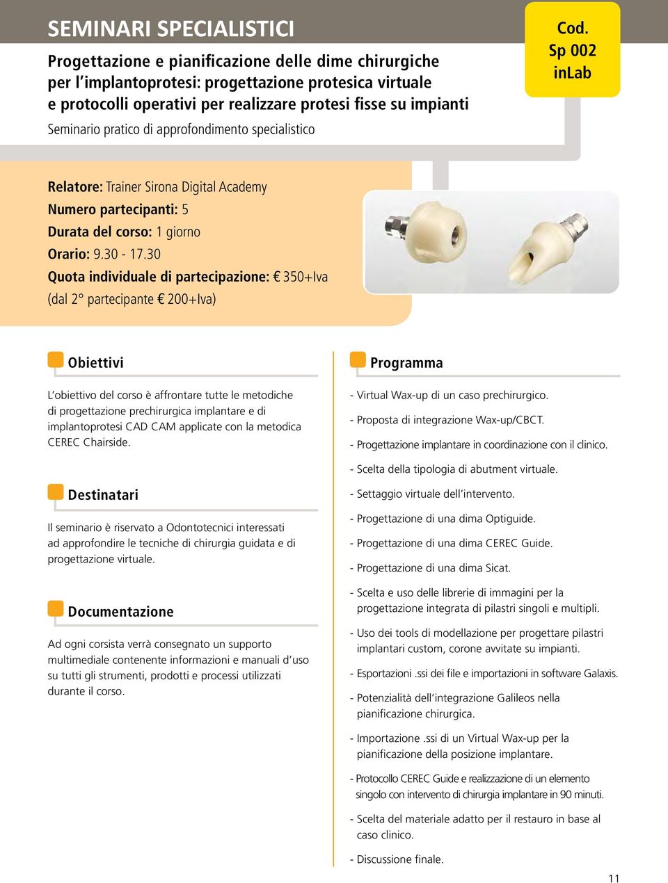 metodiche di progettazione prechirurgica implantare e di implantoprotesi CAD CAM applicate con la metodica CEREC Chairside. - Virtual Wax-up di un caso prechirurgico.