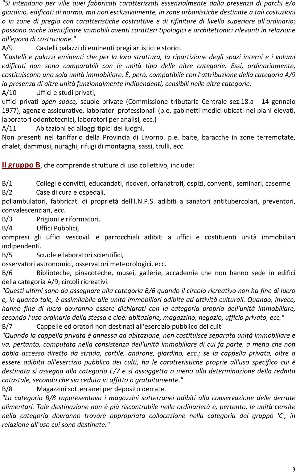 rilevanti in relazione all'epoca di costruzione." A/9 Castelli palazzi di eminenti pregi artistici e storici.