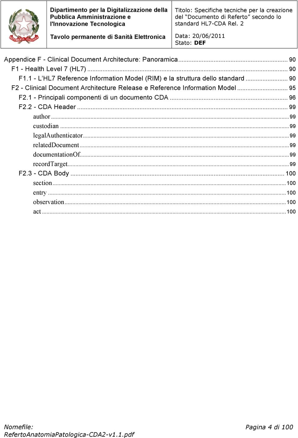 .. 90 F2 - Clinical Document Architecture Release e Reference Information Model... 95 F2.1 - Principali componenti di un documento CDA.