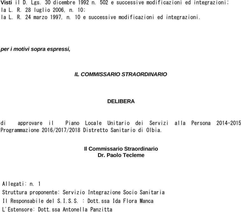 per i motivi sopra espressi, IL COMMISSARIO STRAORDINARIO DELIBERA di approvare il Piano Locale Unitario dei Servizi alla Persona 2014-2015