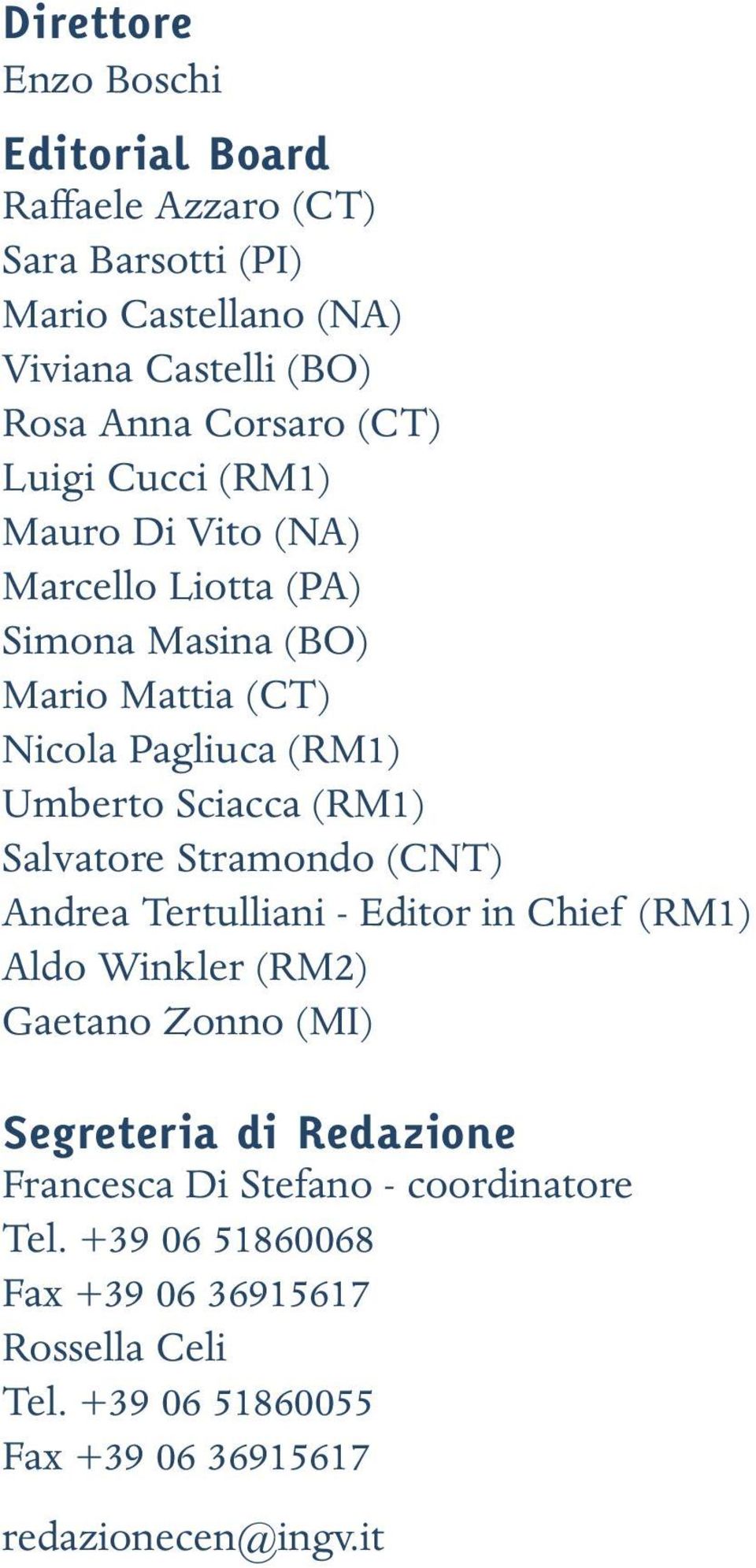 (RM1) Salvatore Stramondo (CNT) Andrea Tertulliani - Editor in Chief (RM1) Aldo Winkler (RM2) Gaetano Zonno (MI) Segreteria di Redazione