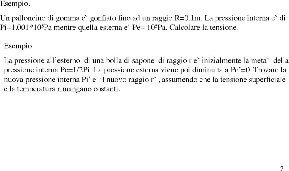 Esempio La pressione all esterno di una bolla di sapone di raggio r e` inizialmente la meta` della pressione interna