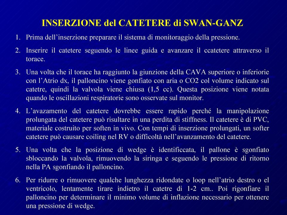 Una volta che il torace ha raggiunto la giunzione della CAVA superiore o inferiorie con l Atrio dx, il palloncino viene gonfiato con aria o CO2 col volume indicato sul catetre, quindi la valvola