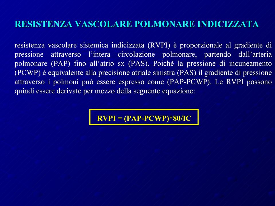 Poiché la pressione di incuneamento (PCWP) è equivalente alla precisione atriale sinistra (PAS) il gradiente di pressione