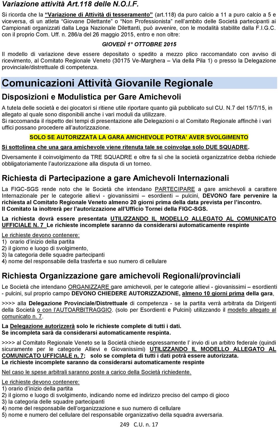 Dilettanti, può avvenire, con le modalità stabilite dalla F.I.G.C. con il proprio Com. Uff. n.