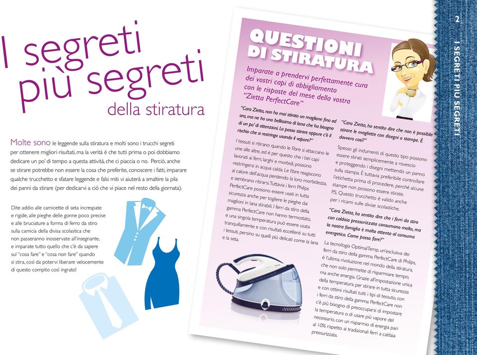 della stiratura Molte sono le leggende sulla stiratura e molti sono i trucchi segreti per ottenere migliori risultati, ma la verità è che tutti prima o poi dobbiamo dedicare un po di tempo a questa