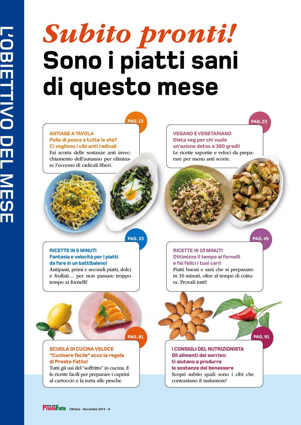 13 vegano e vegetariano Dieta veg per chi vuole un azione detox a 360 gradi! Le ricette saporite e veloci da preparare per menu anti scorie. pag.