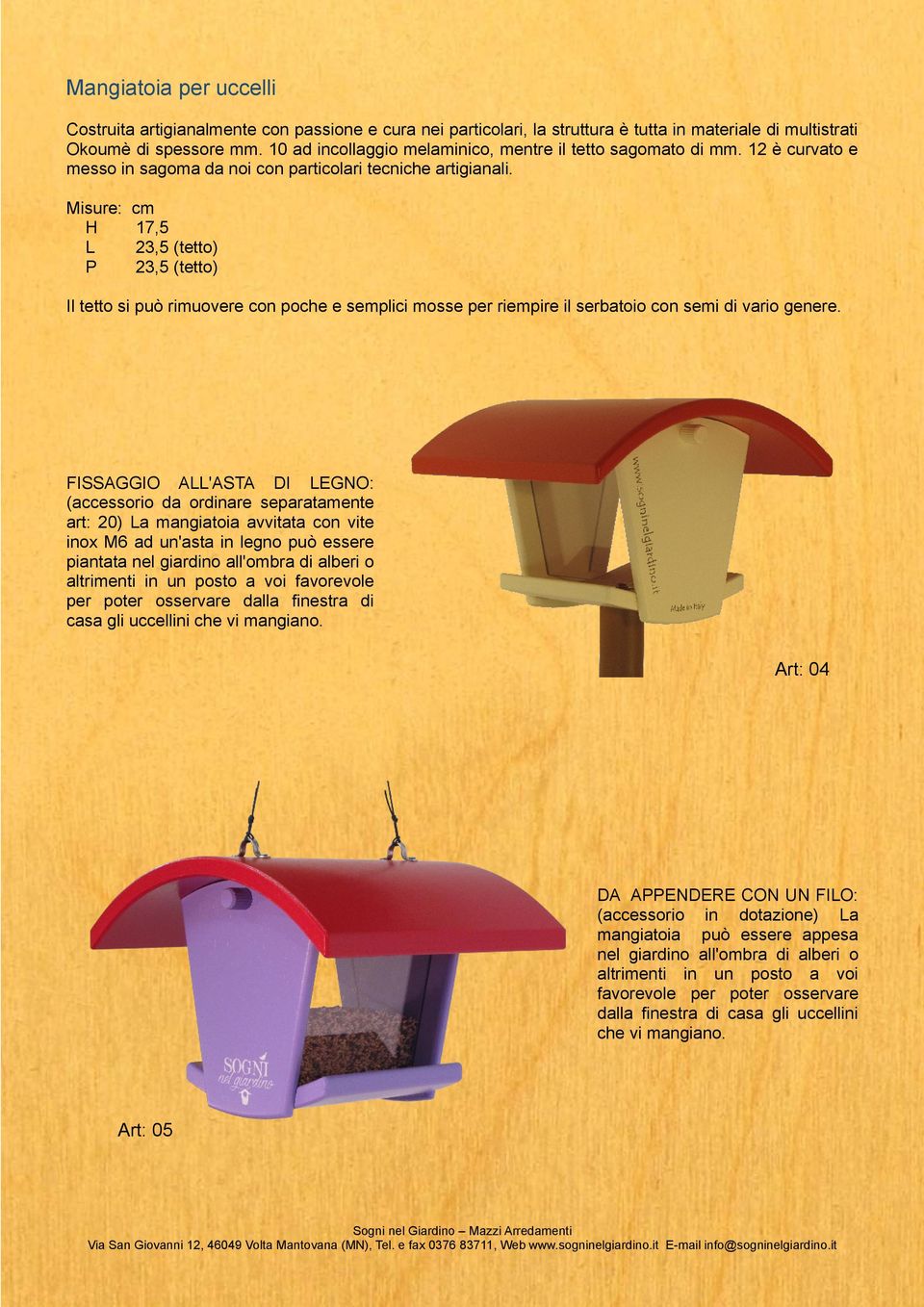 17,5 23,5 (tetto) 23,5 (tetto) Il tetto si può rimuovere con poche e semplici mosse per riempire il serbatoio con semi di vario genere.