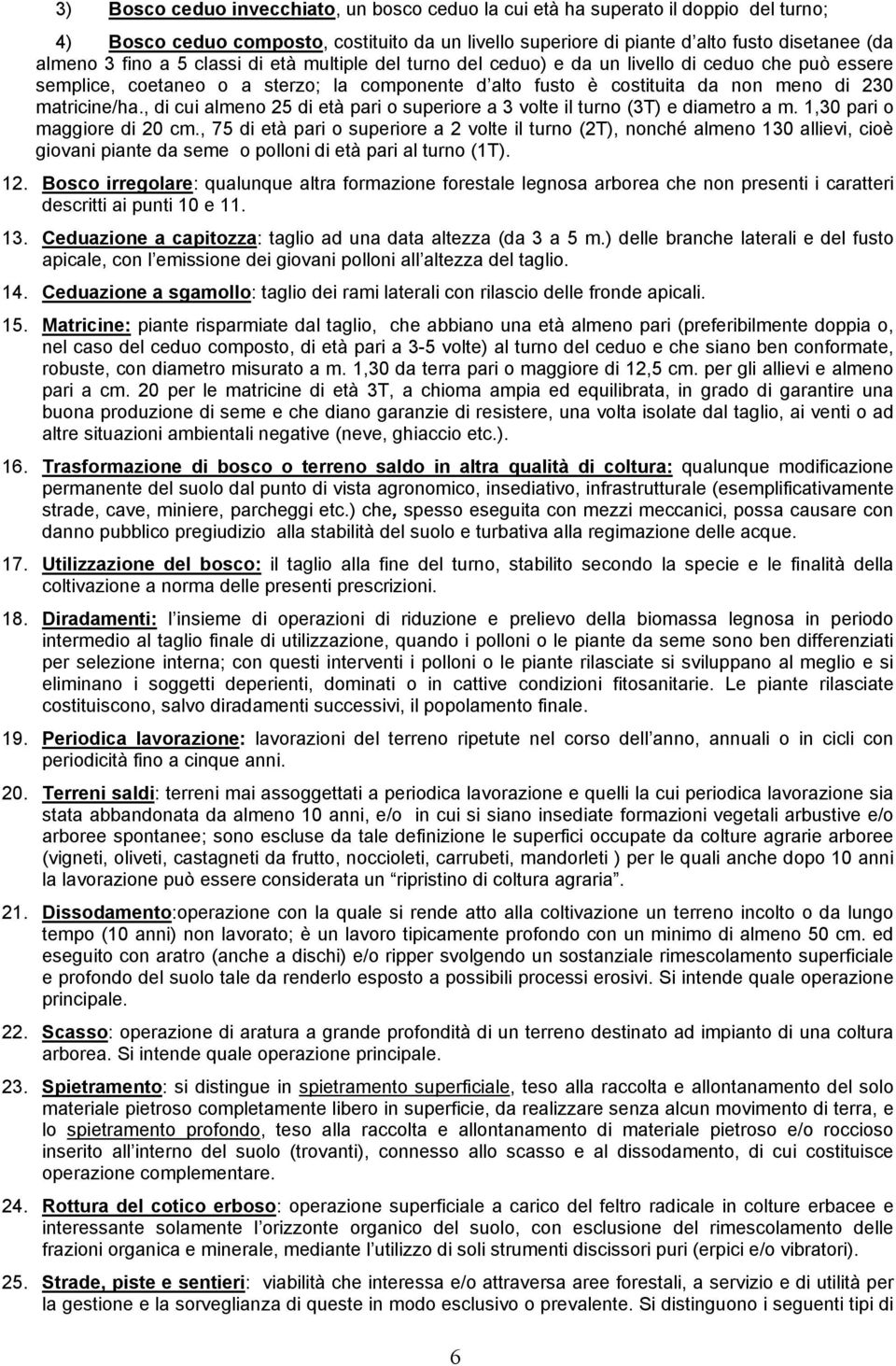 , di cui almeno 25 di età pari o superiore a 3 volte il turno (3T) e diametro a m. 1,30 pari o maggiore di 20 cm.