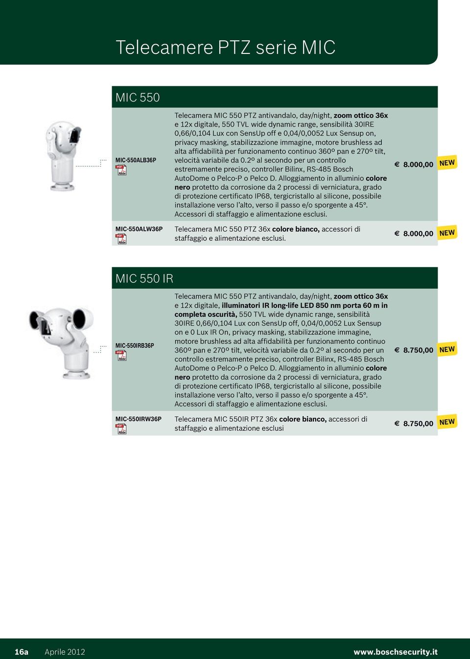 2º al secondo per un controllo estremamente preciso, controller Bilinx, RS-485 Bosch AutoDome o Pelco-P o Pelco D.