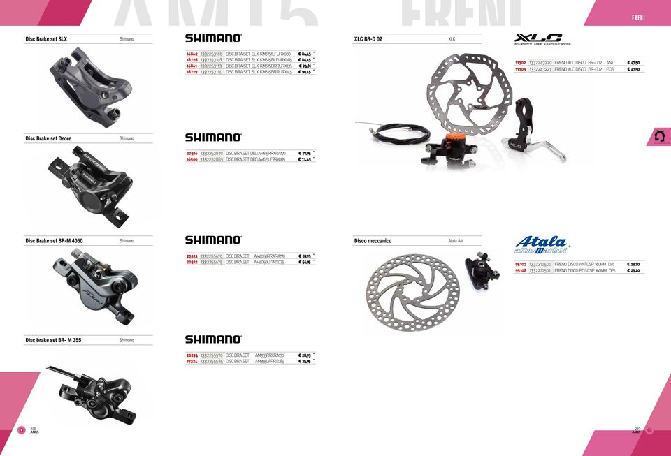 AM615RRXRA170 77,95 * 16500 1332252885 DISC.BRA.SET DEO.AM615LF9RX085 73,45 * Disc Brake set BR-M 4050 Shimano Disco meccanico 20313 1332255670 DISC.BRA.SET AM4050RRARA170 59,95 * 20312 1332255675 DISC.