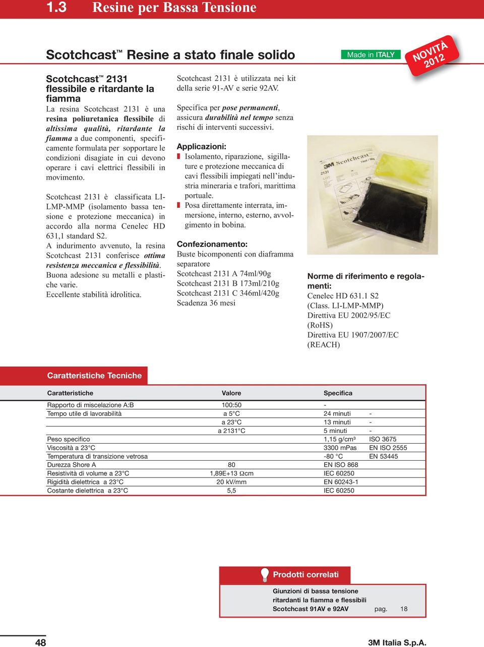 Scotchcast 2131 è classificata LI- LMP-MMP (isolamento bassa tensione e protezione meccanica) in accordo alla norma Cenelec HD 631,1 standard S2.