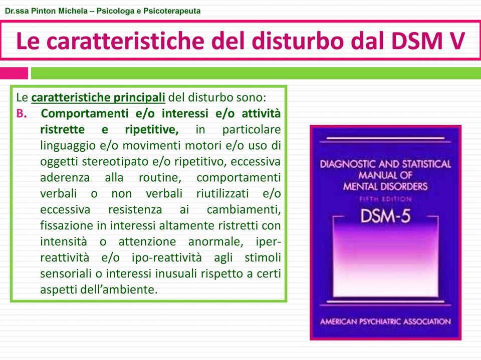 e/o ripetitivo, eccessiva aderenza alla routine, comportamenti verbali o non verbali riutilizzati e/o eccessiva resistenza ai cambiamenti,