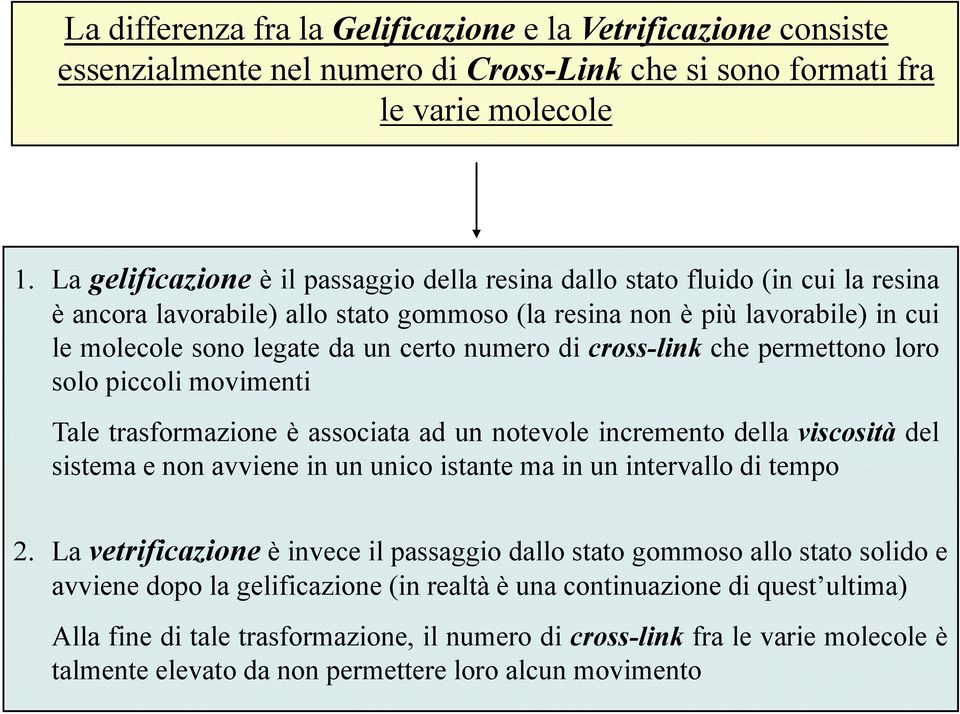 numero di cross-link che permettono loro solo piccoli movimenti Tale trasformazione è associata ad un notevole incremento della viscosità del sistema it e non avviene inununicoi it