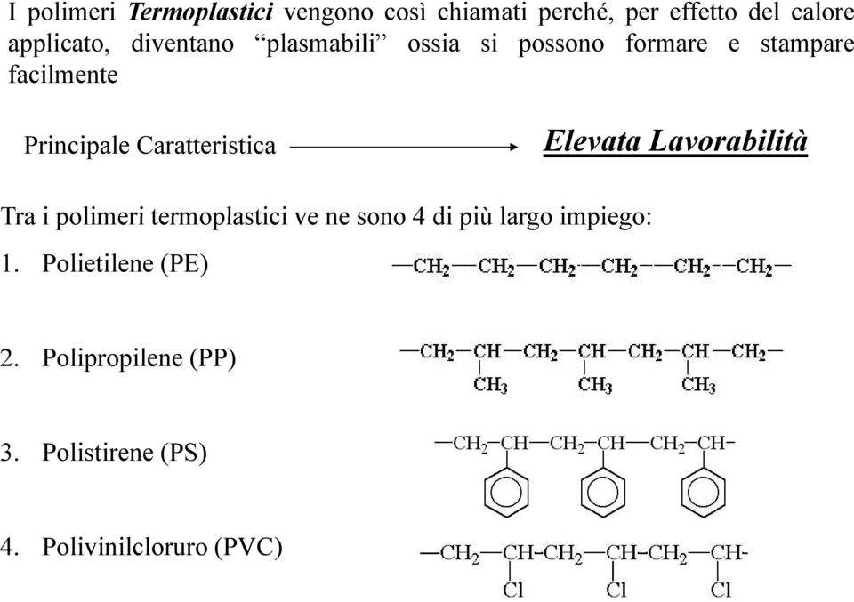 Caratteristica Elevata Lavorabilità Tra i polimeri termoplastici ve ne sono 4 di più