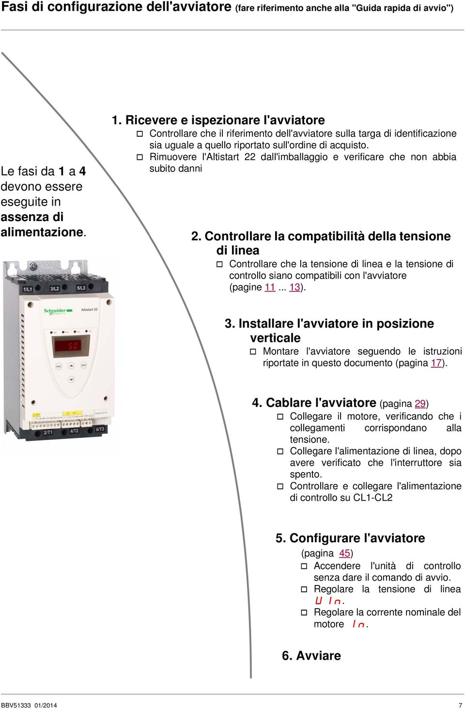 Ricevere e ispezionare l'avviatore v Controllare che il riferimento dell'avviatore sulla targa di identificazione sia uguale a quello riportato sull'ordine di acquisto.