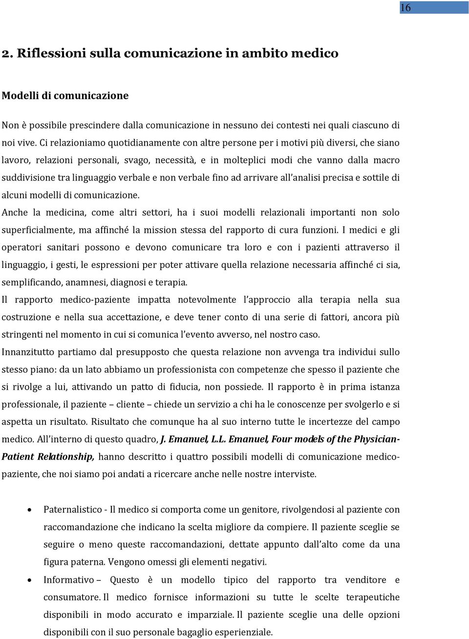 linguaggio verbale e non verbale fino ad arrivare all analisi precisa e sottile di alcuni modelli di comunicazione.