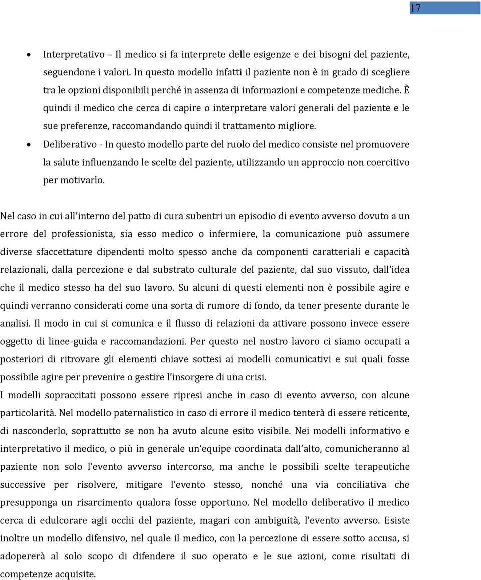 È quindi il medico che cerca di capire o interpretare valori generali del paziente e le sue preferenze, raccomandando quindi il trattamento migliore.