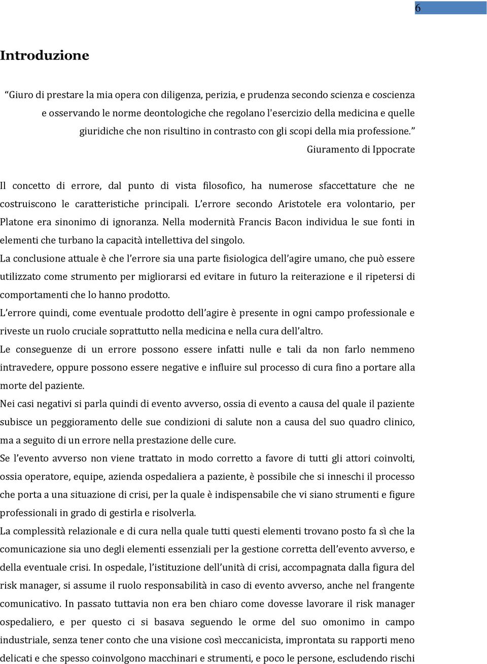 Giuramento di Ippocrate Il concetto di errore, dal punto di vista filosofico, ha numerose sfaccettature che ne costruiscono le caratteristiche principali.