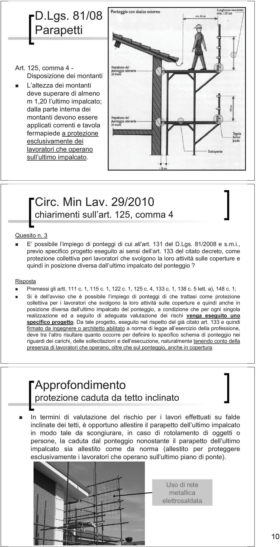 tavola fermapiede a protezione esclusivamente dei lavoratori che operano sull ultimo impalcato. p Circ Min Lav. Circ. Lav 29/2010 chiarimenti sull art. 125, comma 4 Quesito n.