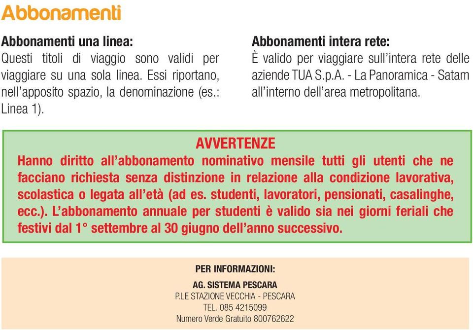 AVVERTENZE Hanno diritto all abbonamento nominativo mensile tutti gli utenti che ne facciano richiesta senza distinzione in relazione alla condizione lavorativa, scolastica o legata all età (ad es.